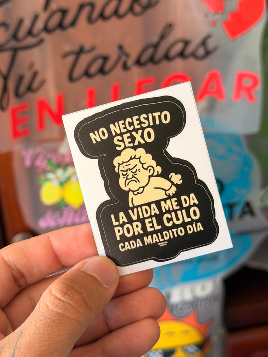 Sticker No Necesito Sexo La Vida Me Da Por El Culo Cada Maldito Día