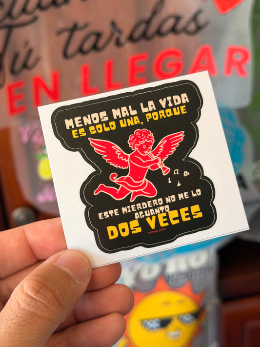 Sticker Menos Mal La Vida Es Solo Una, Porque Este Mierdero