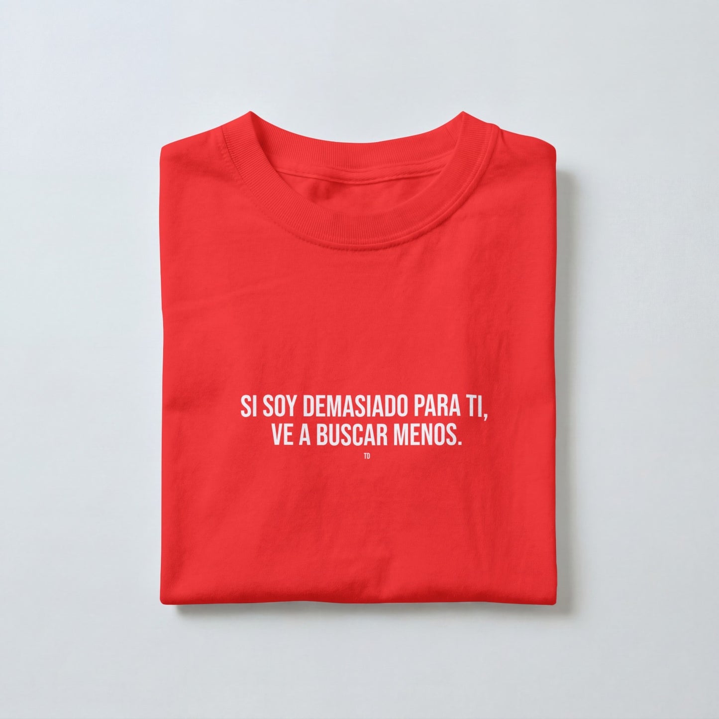 Si Soy Demasiado Para Ti, Ve A Buscar Menos