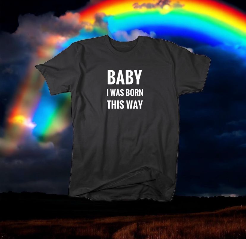 Baby I Was Born This Way